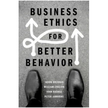 Business Ethics for Better Behavior Jason Brennan