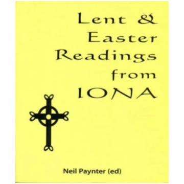 Lent and Easter Readings from Iona Neil Paynter