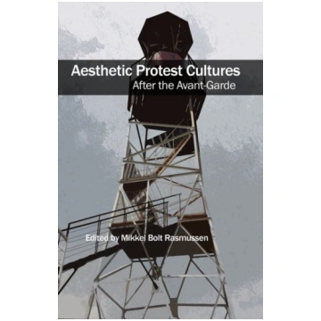 Aesthetic Protest Cultures: After the Avant-Garde 