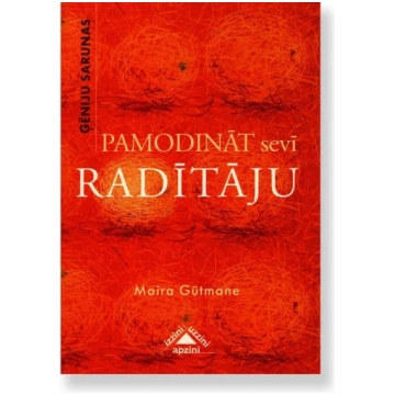 PAMODINĀT SEVĪ RADĪTĀJU. Gūtmane Maira
