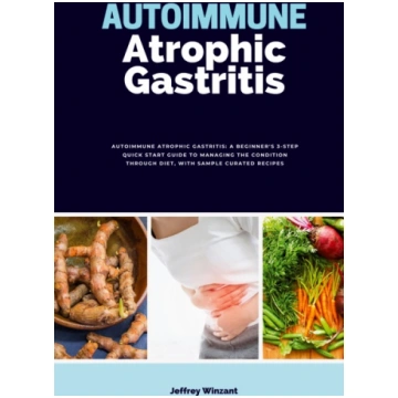 Autoimmune Atrophic Gastritis: A Beginner"s 3-Step