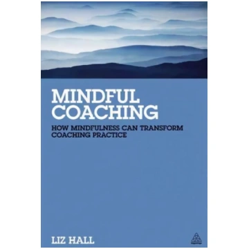 Mindful Coaching: How Mindfulness can Transform Co