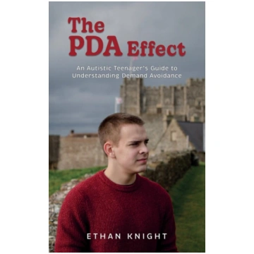 The PDA Effect: An Autistic Teenager"s Guide to De