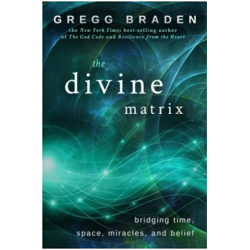 Divine Matrix: Bridging Time, Space, Miracles, and