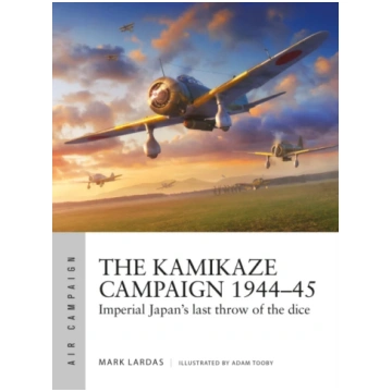 Kamikaze Campaign 1944–45 Mark Lardas