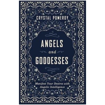 Angels and Goddesses: Manifest Your Desires with A