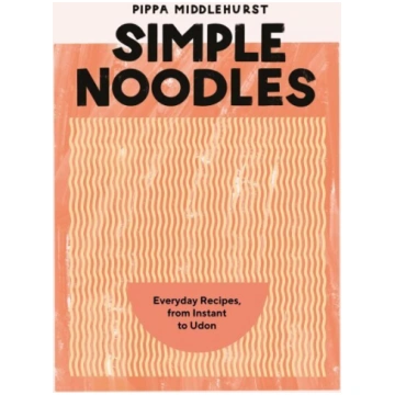 Simple Noodles: Everyday Recipes, from Instant to