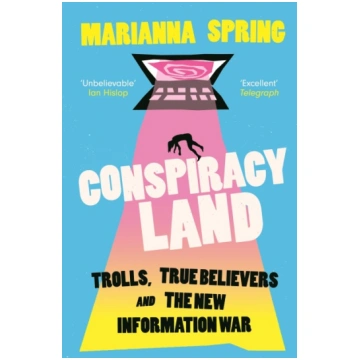 Conspiracyland: Trolls, True Believers and the New