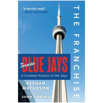 The Franchise: Toronto Blue Jays: A Curated Histor