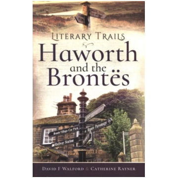 Literary Trails: Haworth and the Bront s David F. 