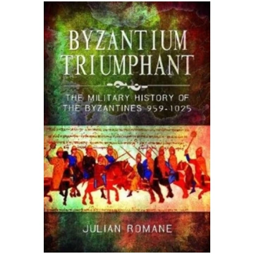 Byzantium Triumphant Julian Romane