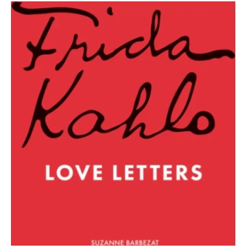 Frida Kahlo"s Love Letters Suzanne Barbezat