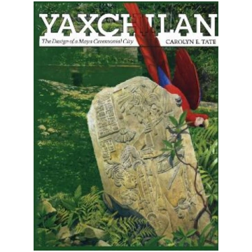 Yaxchilan: The Design of a Maya Ceremonial City