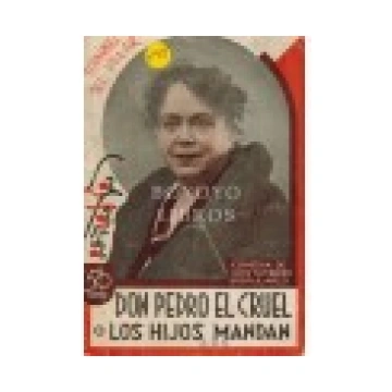 Don Pedro El Cruel o Los hijos mandan. Comedia de 
