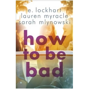 How to Be Bad: Take a summer road trip you won"t f