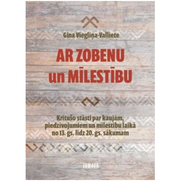 Gina Viegliņa-Valliete "Ar zobenu un mīlestību"