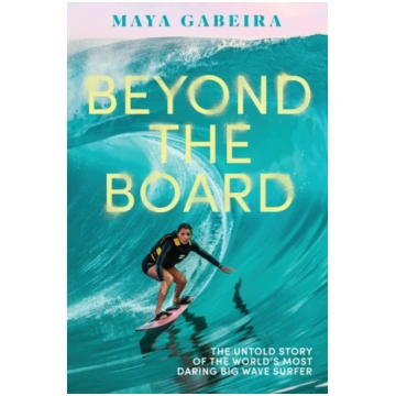 Beyond the Board Maya Gabeira