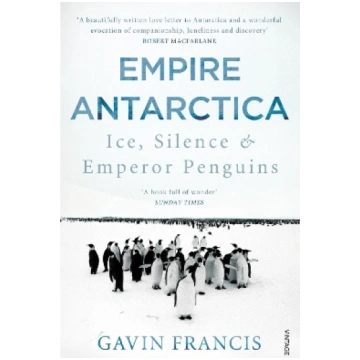 Empire Antarctica: Ice, Silence & Emperor Penguins