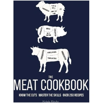 Meat Cookbook: Know the Cuts, Master the Skills, o