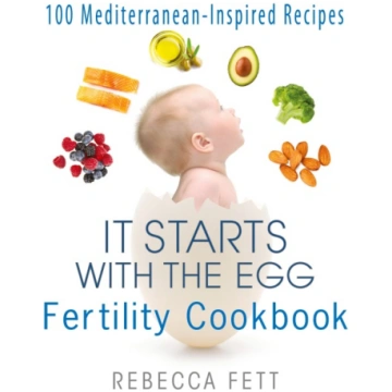 It Starts with the Egg Fertility Cookbook: 100 Med