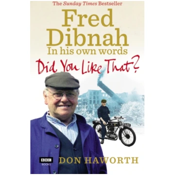Did You Like That? Fred Dibnah, In His Own Words D