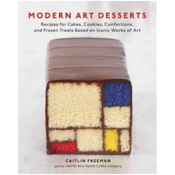 Modern Art Desserts: Recipes for Cakes, Cookies, C