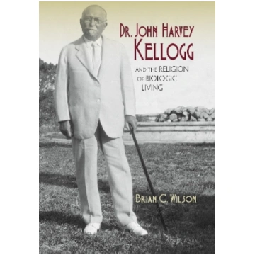 Dr. John Harvey Kellogg and the Religion of Biolog