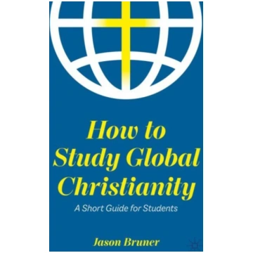 How to Study Global Christianity Jason Bruner