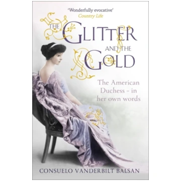 Glitter and the Gold Consuelo Vanderbilt Balsan