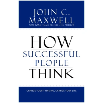 How Successful People Think: Change Your Thinking,