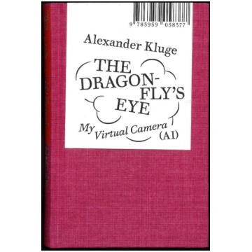 Alexander Kluge: The Dragonfly"s Eye: My Virtual C