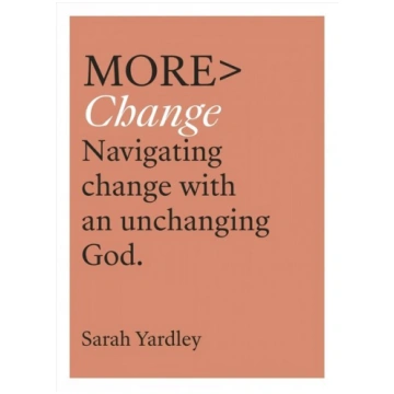 More Change: Navigating Change with an Unchanging 