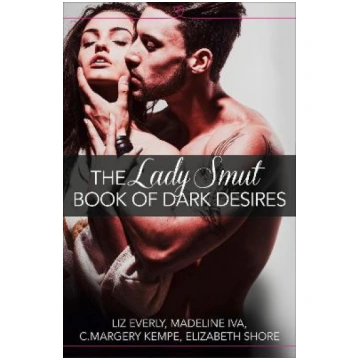 Lady Smut Book of Dark Desires (An Anthology): Har