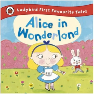Alice in Wonderland: Ladybird First Favourite Tale