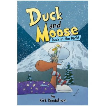 Duck and Moose: Duck in the Dark! Kirk Reedstrom