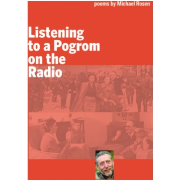Listening to a Pogrom on the Radio Michael Rosen