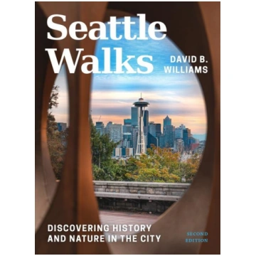 Seattle Walks: Discovering History and Nature in t
