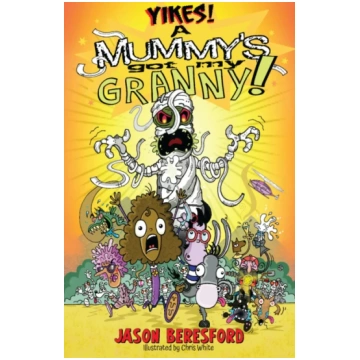 Yikes! A Mummy"s Got My Granny Jason Beresford