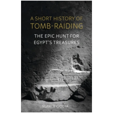 Short History of Tomb-Raiding Maria Golia
