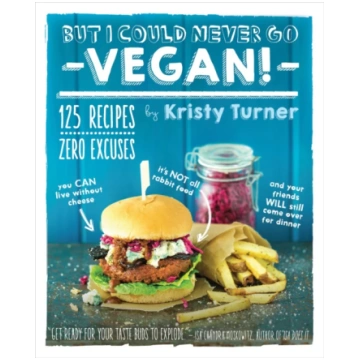 But I Could Never Go Vegan! Kristy Turner