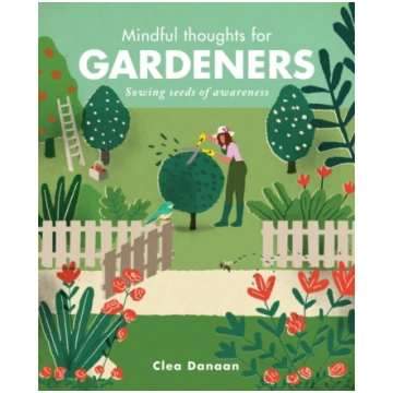 Mindful Thoughts for Gardeners Clea Danaan