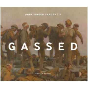 John Singer Sargent"s Gassed Rebecca Newell