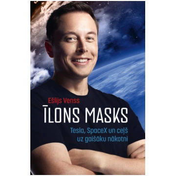 Īlons Masks. Tesla, Spacex un ceļš uz gaišāku nāko
