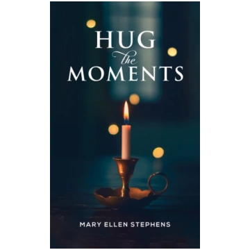 Hug the Moments Mary Ellen Stephens