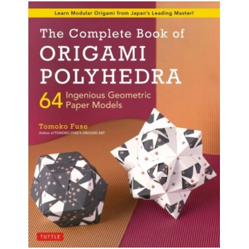 Complete Book of Origami Polyhedra: 64 Ingenious G