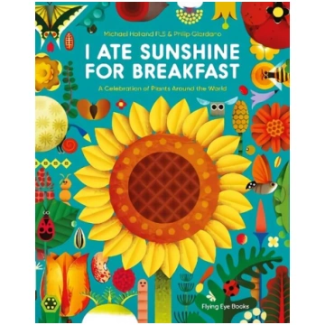 I Ate Sunshine for Breakfast: A Celebration of Pla