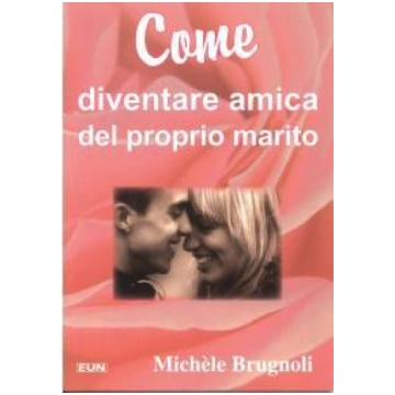 Come diventare amica del proprio marito