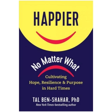 Happier No Matter What: Cultivating Hope, Resilien