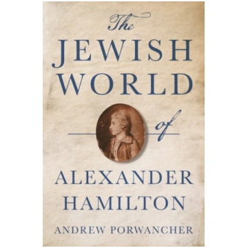 Jewish World of Alexander Hamilton Andrew Porwanch