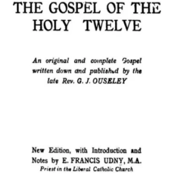 Gospel of the Holy Twelve G. J. Ouseley